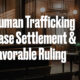 Human Trafficking Case Settlement & Favorable Ruling
